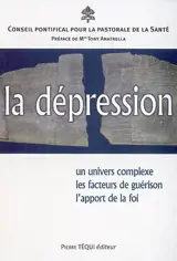 La dépression : un univers complexe, les facteurs de guérison, l'apport de la foi