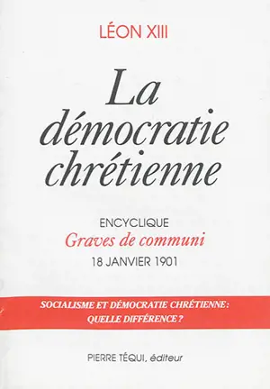 La démocratie chrétienne : encyclique Graves de communi, 18 janvier 1901 : socialisme et démocratie chrétienne, quelle différence ?