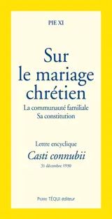 Sur le mariage chrétien : la communauté familiale, sa constitution : lettre encyclique Casti connubii du 31 décembre 1930