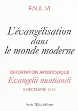 Exhortation apostolique Evangelii nuntiandi de Sa Sainteté le pape Paul VI à l'épiscopat, au clergé et aux fidèles de toute l'Eglise sur l'évangelisation dans le monde moderne