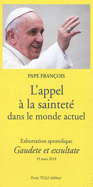 Exhortation apostolique Gaudete et exsultate du Saint-Père François : sur l'appel à la sainteté dans le monde actuel