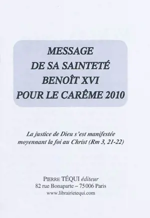 Message de Sa Sainteté Benoît XVI pour le carême 2010 : La justice de Dieu s'est manifestée moyennant la foi au Christ (Rm 3, 21-22)