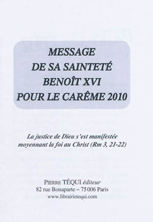 Message de Sa Sainteté Benoît XVI pour le carême 2010 : La justice de Dieu s'est manifestée moyennant la foi au Christ (Rm 3, 21-22)
