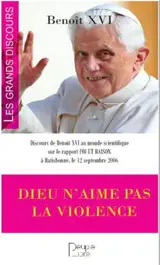 Dieu n'aime pas la violence : deux grands discours de Benoît XVI : Assise et Rastibonne
