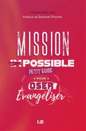 Mission possible : petit guide pour oser évangéliser