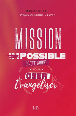 Mission possible : petit guide pour oser évangéliser