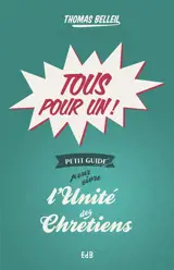 Tous pour un ! : petit guide pour vivre l'unité des chrétiens