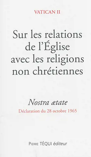 Sur les relations de l'Eglise avec les religions non chrétiennes : Nostra aetate : déclaration du 28 octobre 1965