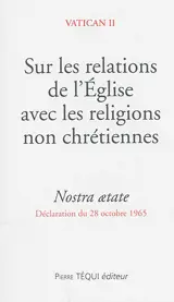 Sur les relations de l'Eglise avec les religions non chrétiennes : Nostra aetate : déclaration du 28 octobre 1965