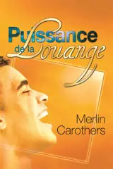 Puissance de la louange : comment la dynamique de la louange révolutionne les vies