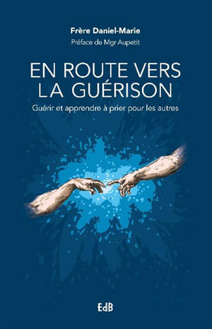En route vers la guérison : guérir et apprendre à prier pour les autres