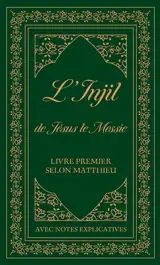 L'Injil de Jésus le Messie : livre premier selon Matthieu avec notes explicatives : version Semeur