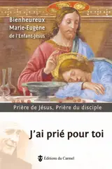 J'ai prié pour toi : prière de Jésus, prière du disciple