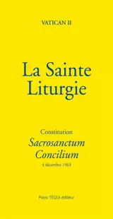 La sainte liturgie : constitution Sacrosanctum concilium : 4 décembre 1963