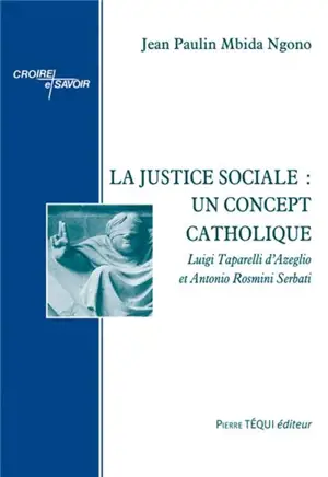 La justice sociale : un concept catholique : Luigi Taparelli d'Azeglio et Antonio Rosmini Serbati