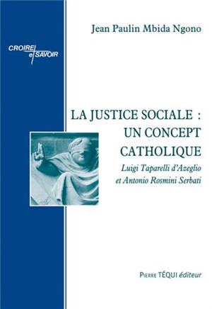 La justice sociale : un concept catholique : Luigi Taparelli d'Azeglio et Antonio Rosmini Serbati