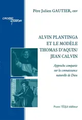 Alvin Plantinga et le modèle Thomas d'Aquin-Jean Calvin : approche comparée sur la connaissance naturelle de Dieu