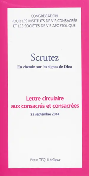 Scrutez : en chemin sur les signes de Dieu : lettre circulaire aux consacrés et consacrées, 23 septembre 2014. La lettre apostolique du pape François à tous les consacrés, 21 novembre 2014