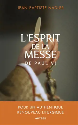 L'esprit de la messe de Paul VI : pour un authentique renouveau liturgique