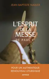 L'esprit de la messe de Paul VI : pour un authentique renouveau liturgique