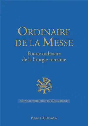 Ordinaire de la messe : forme ordinaire de la liturgie romaine : français, nouvelle traduction du Missel romain