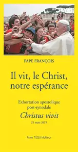 Il vit, le Christ, notre espérance : exhortation apostolique post-synodale Christus vivit du Saint-Père François aux jeunes et à tout le peuple de Dieu