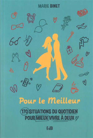 Pour le meilleur : 170 situations du quotidien pour mieux vivre à deux