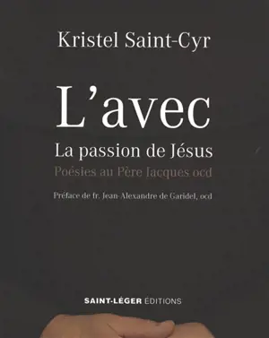 L'avec : la passion de Jésus : poésies au père Jacques ocd