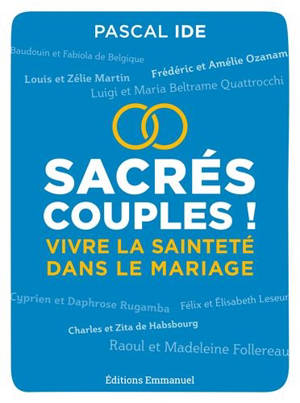 Sacrés couples ! : vivre la sainteté dans le mariage
