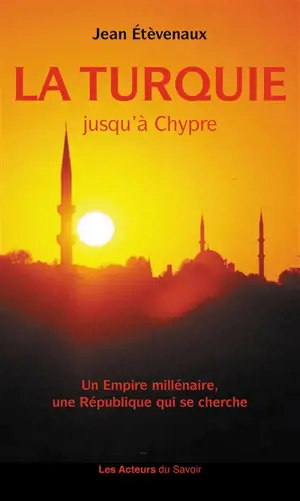 La Turquie jusqu'à Chypre : un empire millénaire, une république qui se cherche