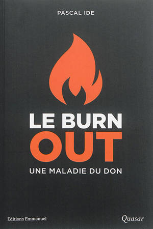 Le burn-out, une maladie du don : le comprendre, le reconnaître, le traiter