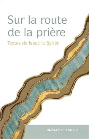 Sur la route de la prière : textes d'Isaac le Syrien