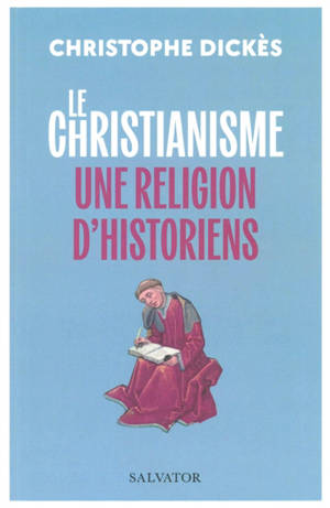 Le christianisme, une religion d'historiens : suivi des grands textes des papes sur l'histoire de Léon XIII à François