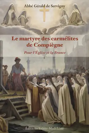 Le martyre des carmélites de Compiègne : pour l'Eglise et la France