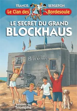 Le clan des Bordesoule. Vol. 34. Le secret du grand blockhaus : une aventure du clan des Bordesoule