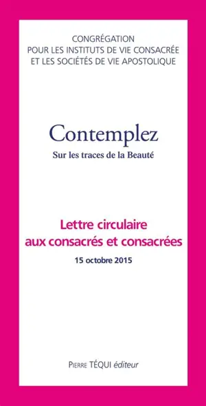 Contemplez : sur les traces de la beauté : lettre circulaire aux consacrés et consacrées, 15 octobre 2015
