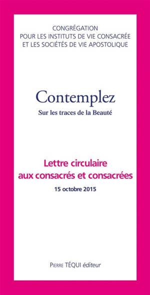 Contemplez : sur les traces de la beauté : lettre circulaire aux consacrés et consacrées, 15 octobre 2015