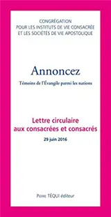 Annoncez : témoins de l'Evangile parmi les nations : lettre circulaire aux consacrées et consacrés 26 juin 2016