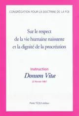 Sur le respect de la vie humaine naissante et la dignité de la procréation : instruction Donum Vitae, 22 février 1987