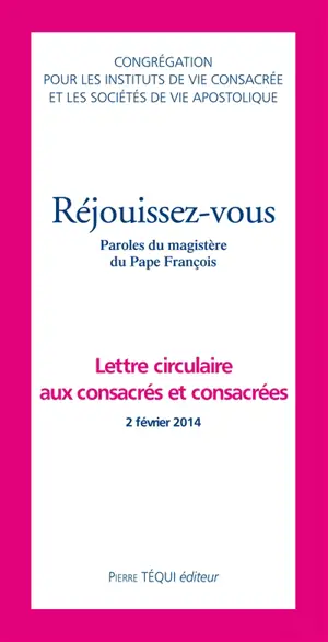 Réjouissez-vous : paroles du magistère du pape François : lettre circulaire aux consacrés et consacrées, 2 février 2014