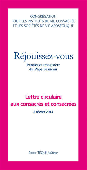 Réjouissez-vous : paroles du magistère du pape François : lettre circulaire aux consacrés et consacrées, 2 février 2014