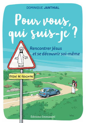 Pour vous, qui suis-je ? : rencontrer Jésus et se découvrir soi-même