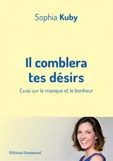 Il comblera tes désirs : essai sur le manque et le bonheur