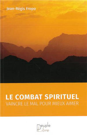 Le combat spirituel : vaincre le mal pour mieux aimer