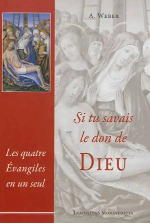 Le saint Evangile de notre seigneur Jésus-Christ ou Les quatre Evangiles en un seul