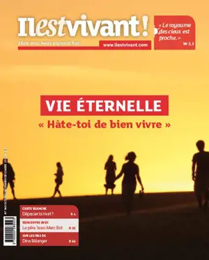 Il est vivant !, n° 345. Vie éternelle : hâte-toi de bien vivre