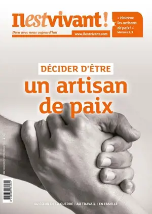 Il est vivant !, n° 362. Décider d'être un artisan de paix