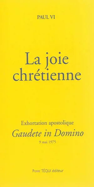Exhortation apostolique Gaudete in domino de sa Sainteté le Pape : à l'épiscopat, au clergé et aux fidèles du monde entier sur la joie chrétienne