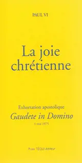 Exhortation apostolique Gaudete in domino de sa Sainteté le Pape : à l'épiscopat, au clergé et aux fidèles du monde entier sur la joie chrétienne