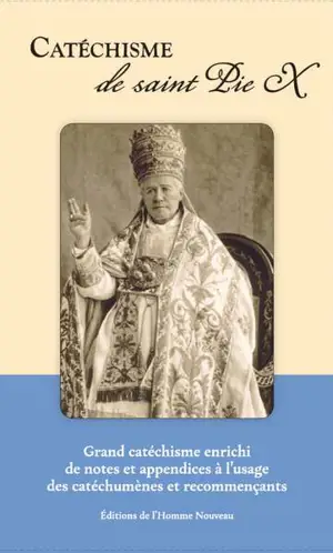 Catéchisme de saint Pie X : grand catéchisme enrichi de notes et appendices à l'usage des catéchumènes et recommençants